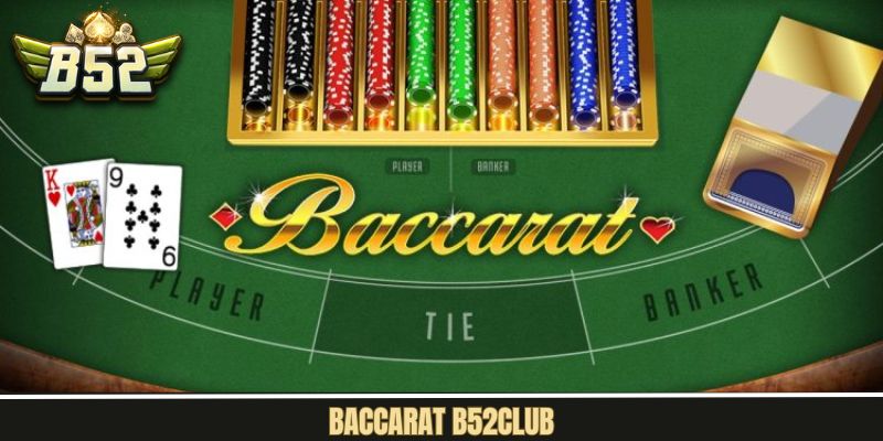 Baccarat B52Club – Tựa Game Dẫn Đầu Sảnh Casino Trực Tuyến