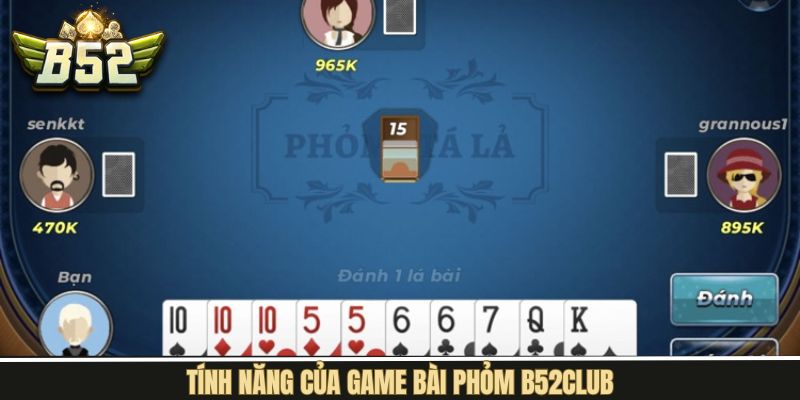 Đa dạng về tính năng trong game bài phỏm tại B52Club