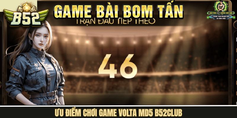 Ưu điểm khi trải nghiệm game Volta MD5 tại B52Club